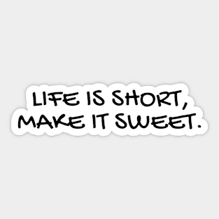 Life Is Short Make It Sweet Sticker